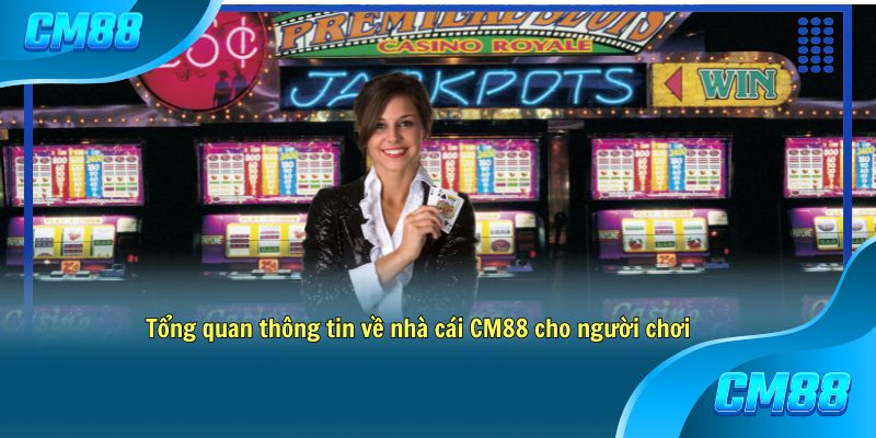 Tổng quan thông tin về nhà cái CM88 cho người chơi